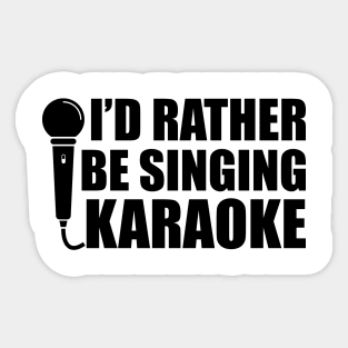 Karaoke - I'd rather be singing karaoke Sticker